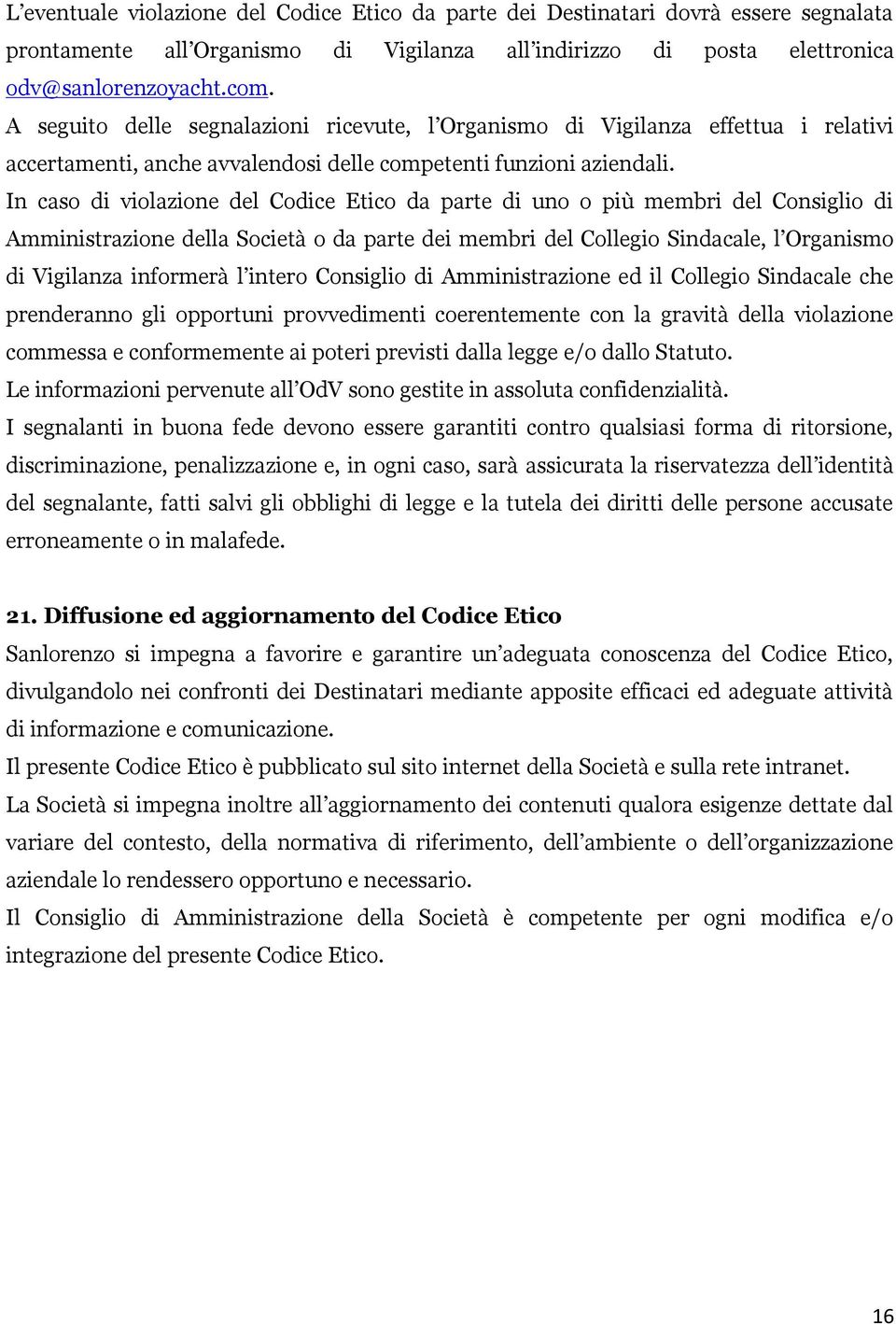 In caso di violazione del Codice Etico da parte di uno o più membri del Consiglio di Amministrazione della Società o da parte dei membri del Collegio Sindacale, l Organismo di Vigilanza informerà l