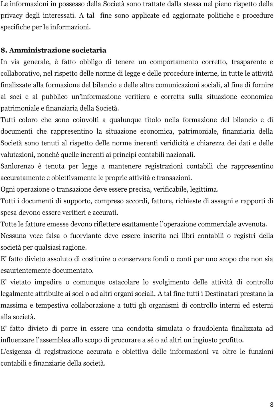 Amministrazione societaria In via generale, è fatto obbligo di tenere un comportamento corretto, trasparente e collaborativo, nel rispetto delle norme di legge e delle procedure interne, in tutte le