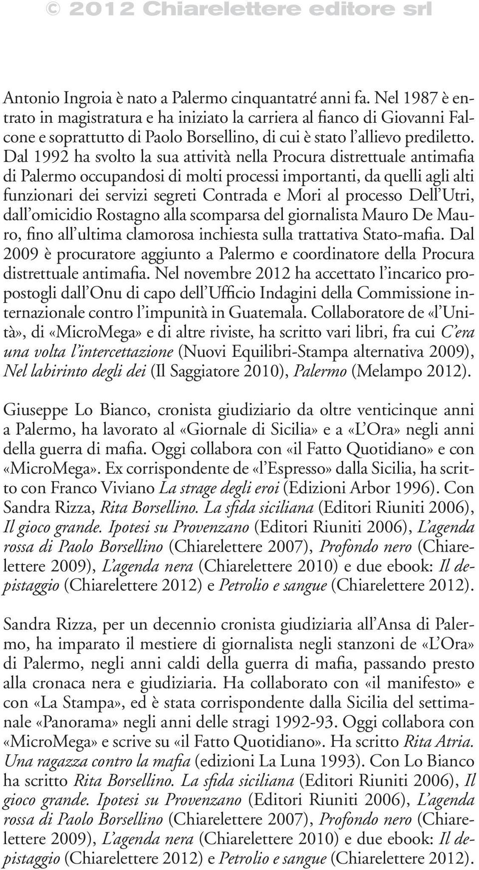 Dal 1992 ha svolto la sua attività nella Procura distrettuale antimafia di Palermo occupandosi di molti processi importanti, da quelli agli alti funzionari dei servizi segreti Contrada e Mori al