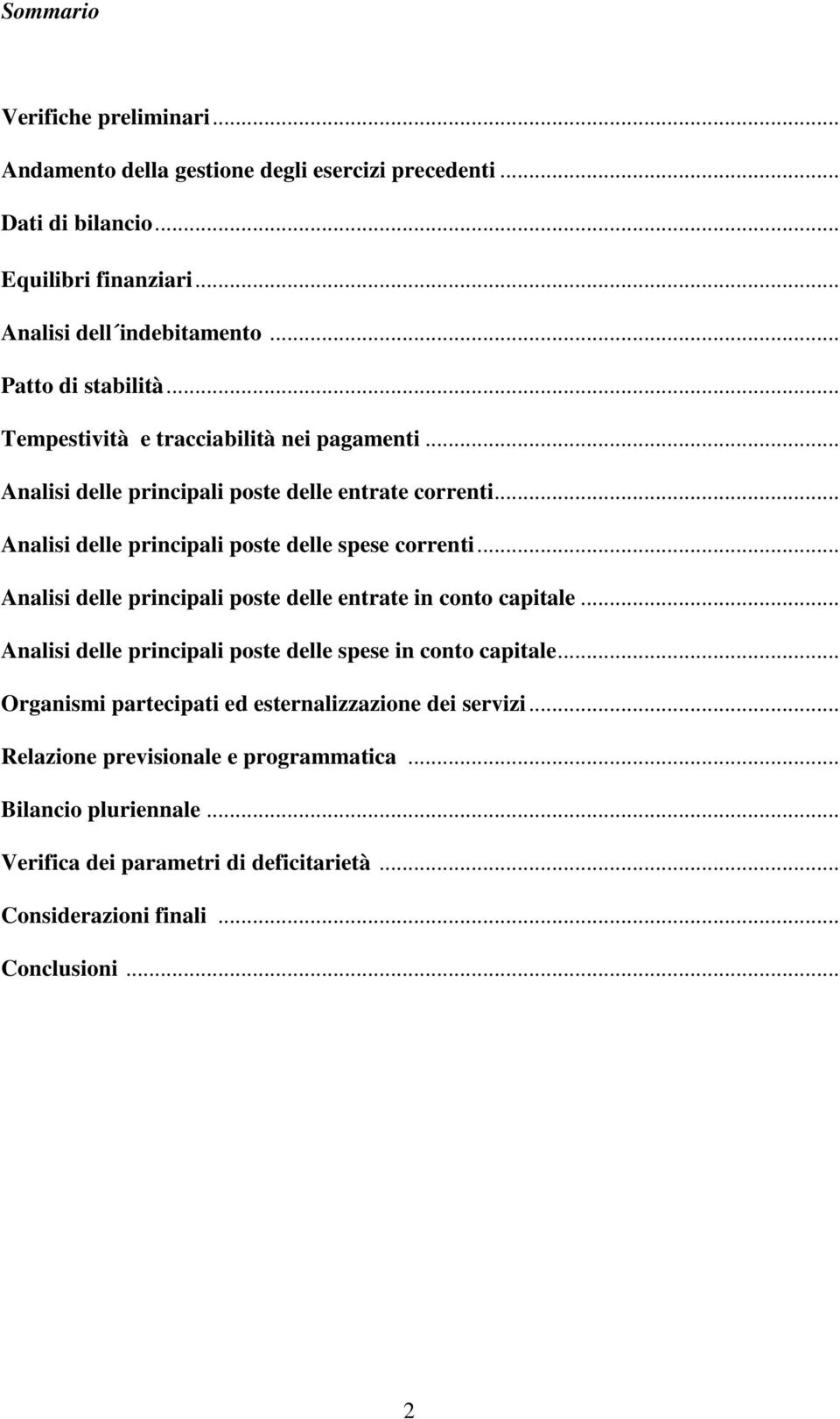 .. Analisi delle principali poste delle spese correnti... Analisi delle principali poste delle entrate in conto capitale.