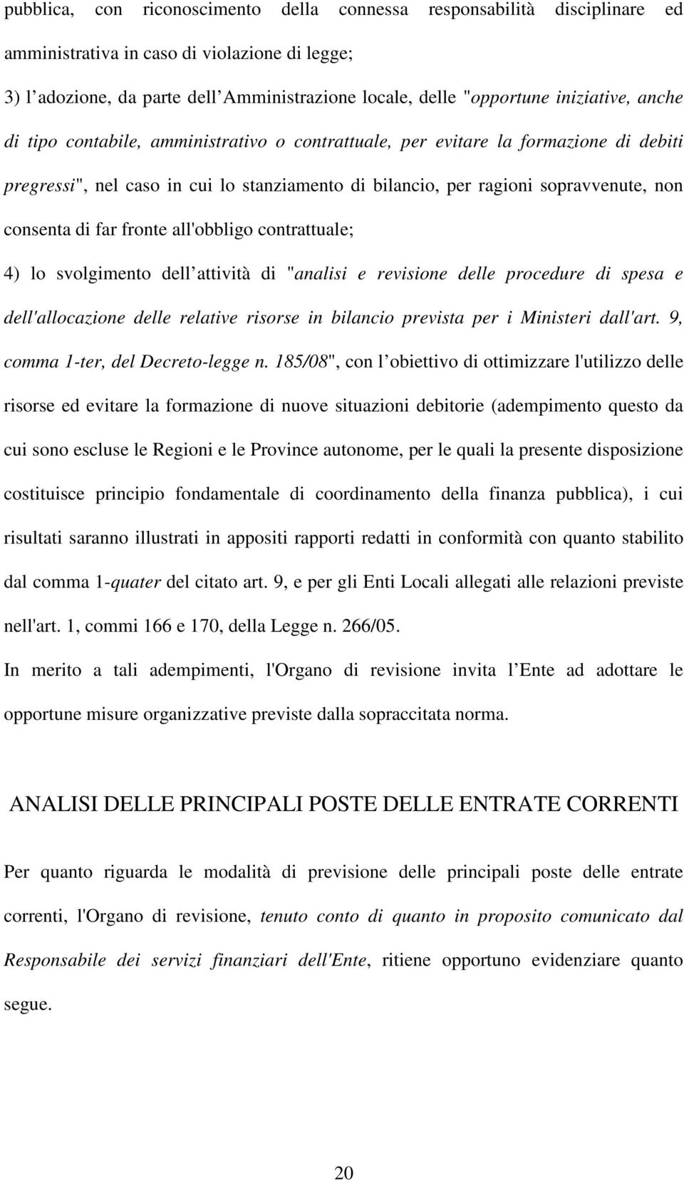 di far fronte all'obbligo contrattuale; 4) lo svolgimento dell attività di "analisi e revisione delle procedure di spesa e dell'allocazione delle relative risorse in bilancio prevista per i Ministeri