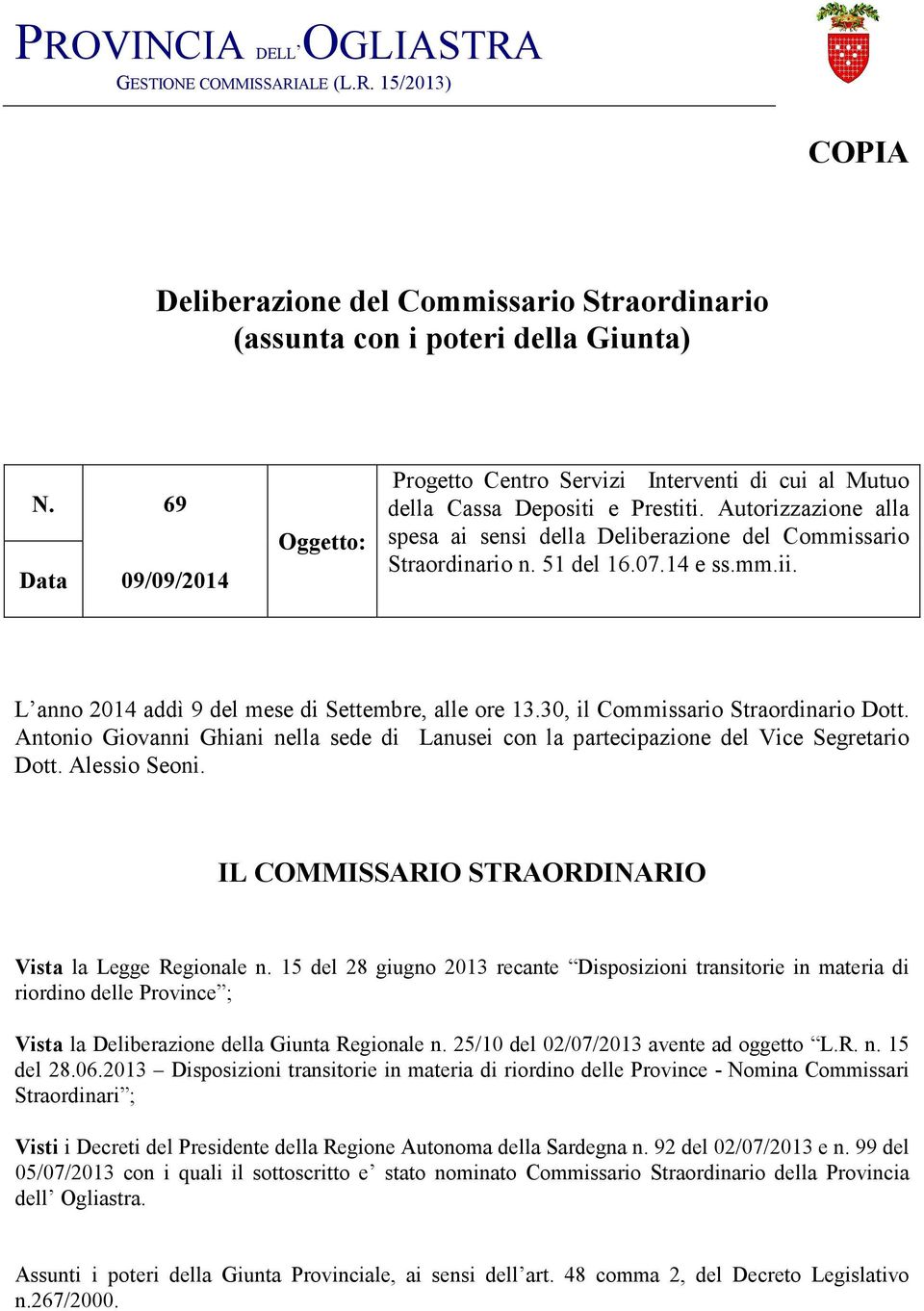 51 del 16.07.14 e ss.mm.ii. L anno 2014 addì 9 del mese di Settembre, alle ore 13.30, il Commissario Straordinario Dott.