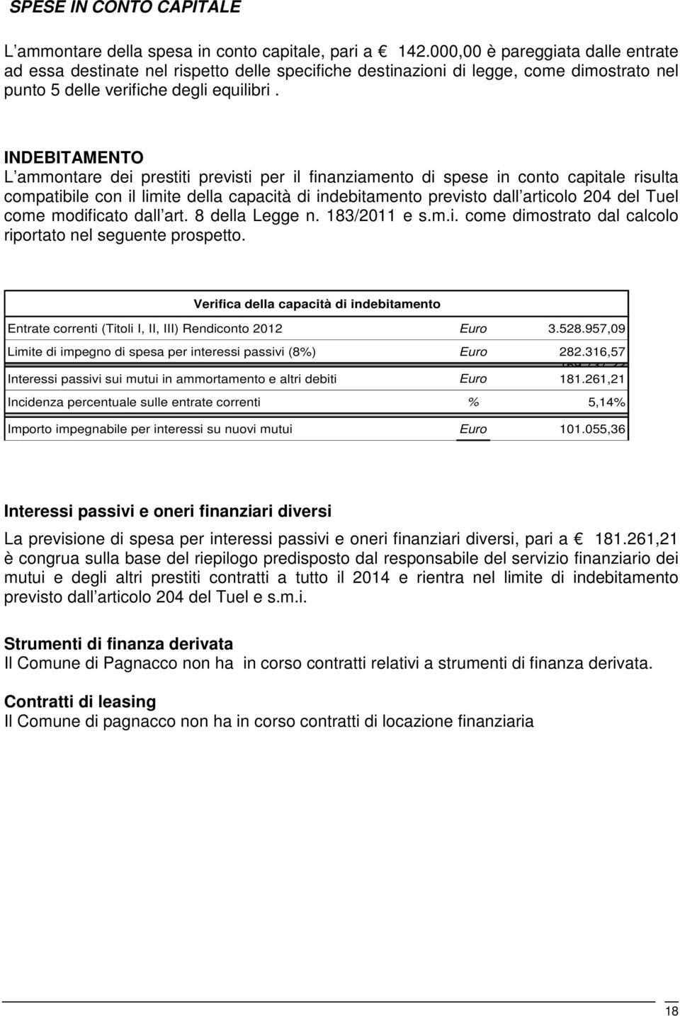 INDEBITAMENTO L ammontare dei prestiti previsti per il finanziamento di spese in conto capitale risulta compatibile con il limite della capacità di indebitamento previsto dall articolo 204 del Tuel