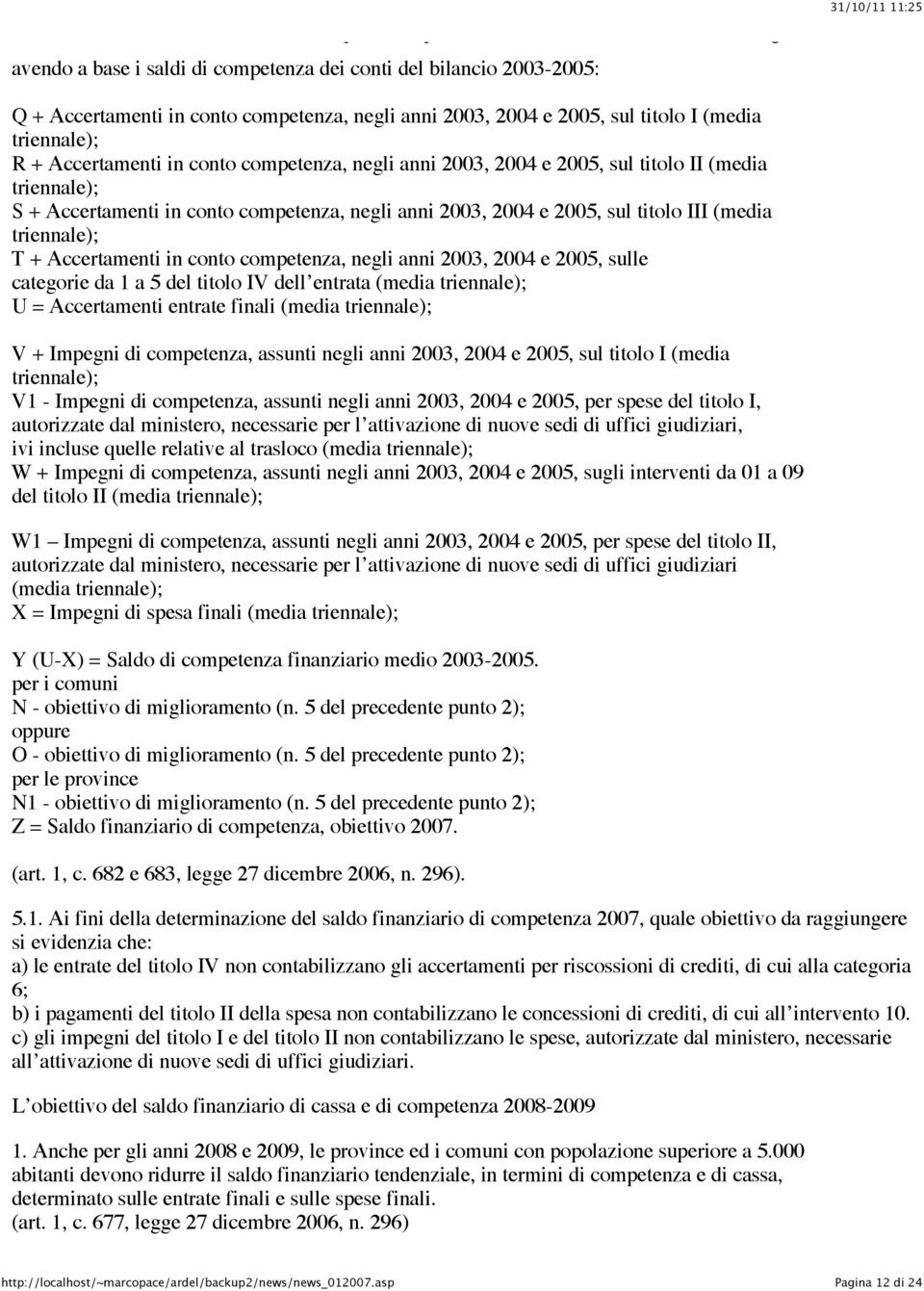 in conto competenza, negli anni 2003, 2004 e 2005, sul titolo III (media triennale); T + Accertamenti in conto competenza, negli anni 2003, 2004 e 2005, sulle categorie da 1 a 5 del titolo IV dell