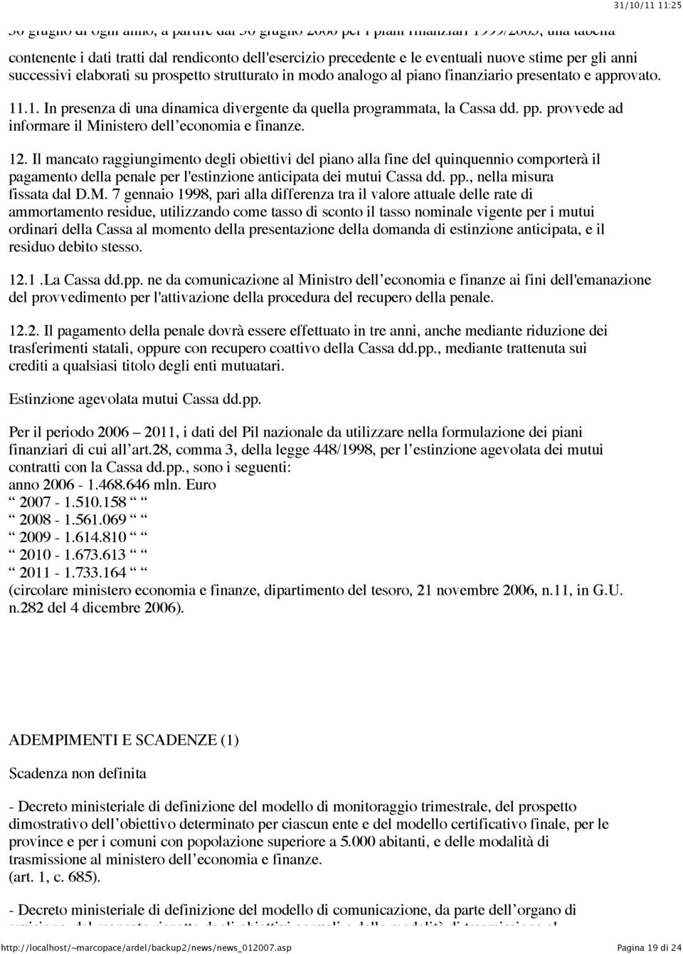 .1. In presenza di una dinamica divergente da quella programmata, la Cassa dd. pp. provvede ad informare il Ministero dell economia e finanze. 12.