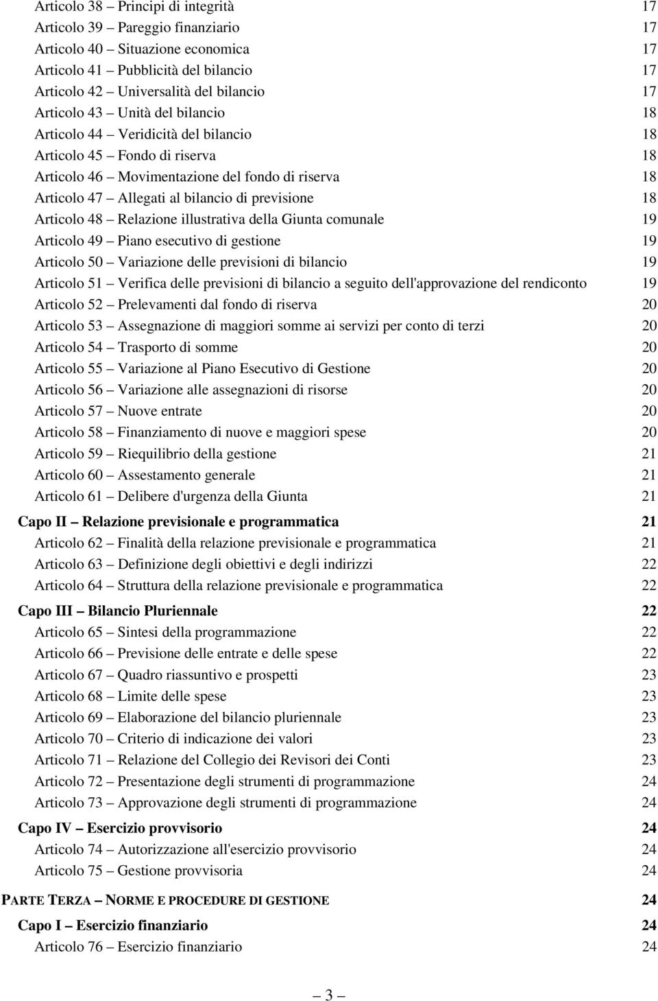 Articolo 48 Relazione illustrativa della Giunta comunale 19 Articolo 49 Piano esecutivo di gestione 19 Articolo 50 Variazione delle previsioni di bilancio 19 Articolo 51 Verifica delle previsioni di