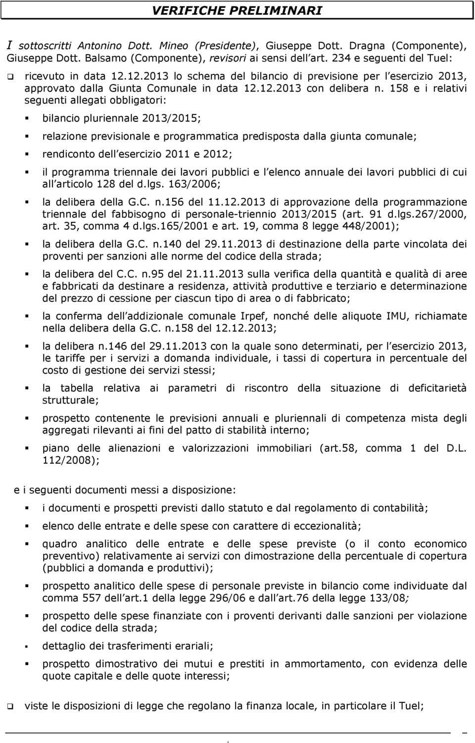 bilancio pluriennale 2013/2015; relazione previsionale e programmatica predisposta dalla giunta comunale; rendiconto dell esercizio 2011 e 2012; il programma triennale dei lavori pubblici e l elenco