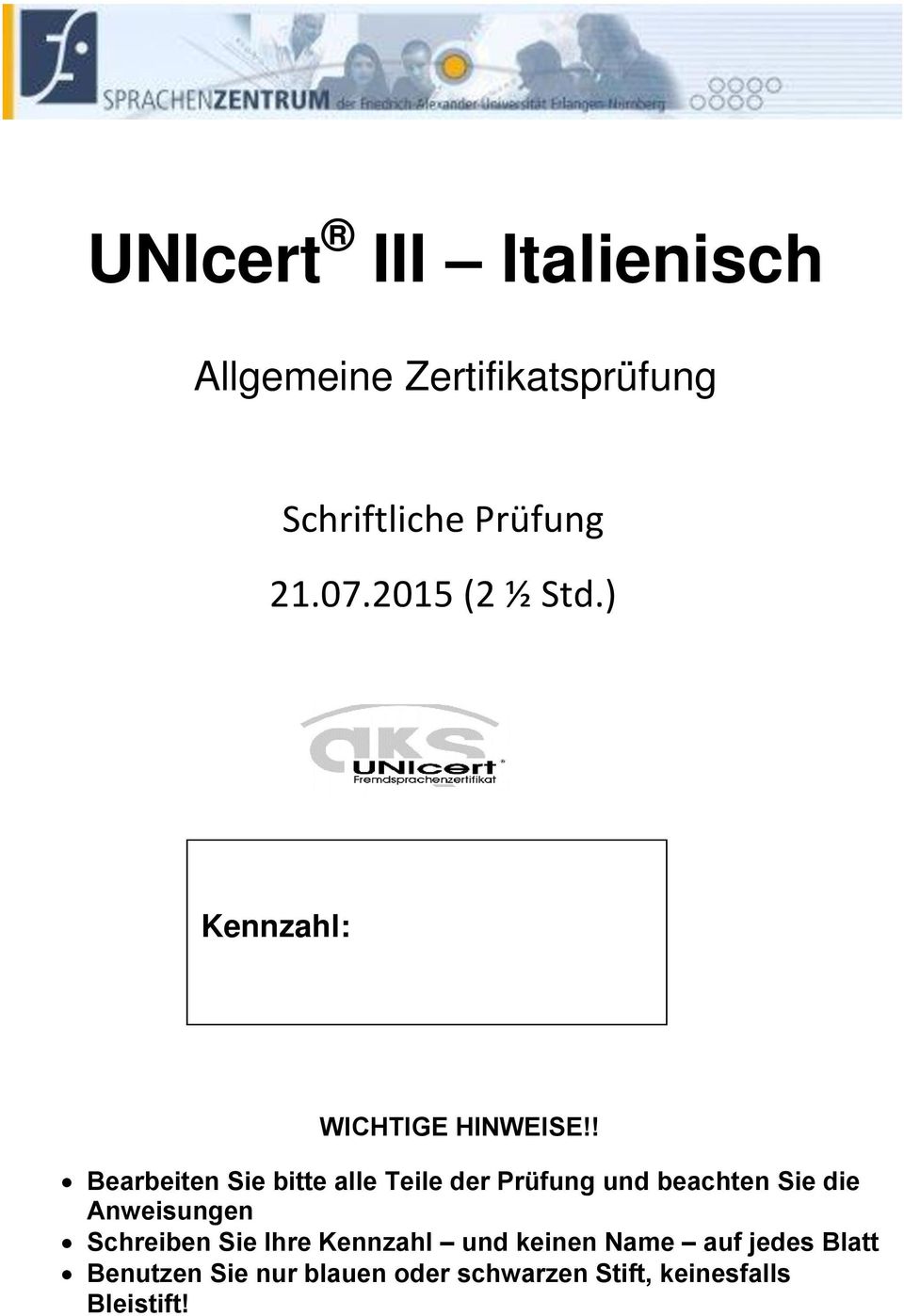 ! Bearbeiten Sie bitte alle Teile der Prüfung und beachten Sie die Anweisungen