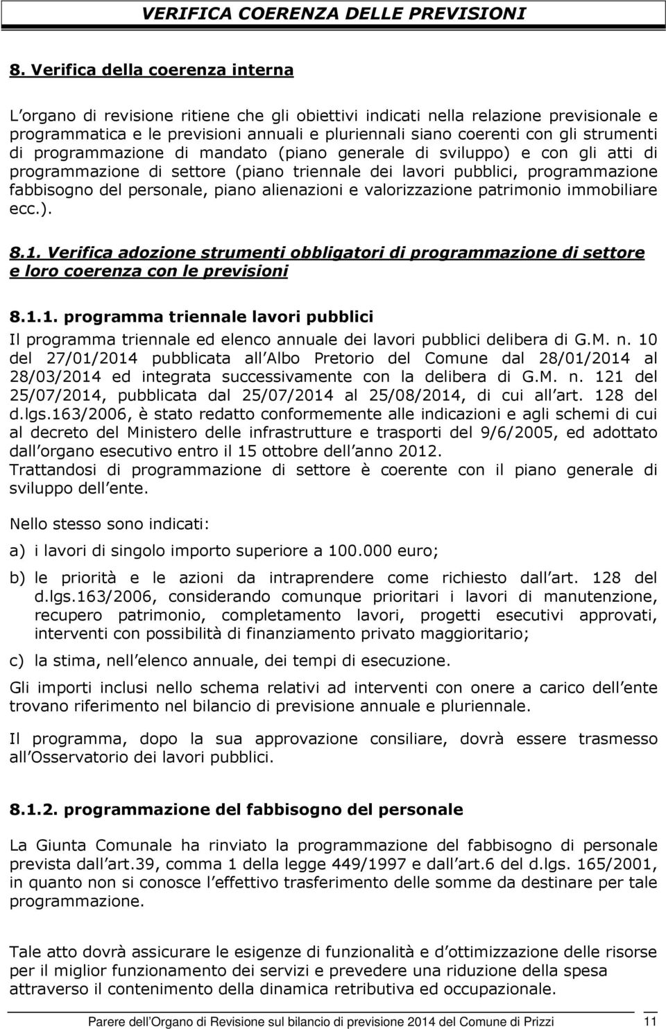 strumenti di programmazione di mandato (piano generale di sviluppo) e con gli atti di programmazione di settore (piano triennale dei lavori pubblici, programmazione fabbisogno del personale, piano