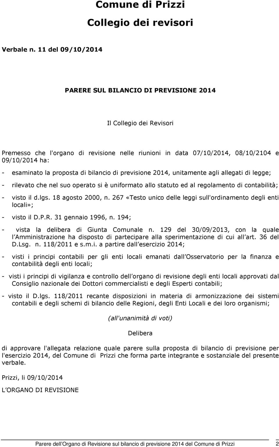 proposta di bilancio di previsione 2014, unitamente agli allegati di legge; - rilevato che nel suo operato si è uniformato allo statuto ed al regolamento di contabilità; - visto il d.lgs.