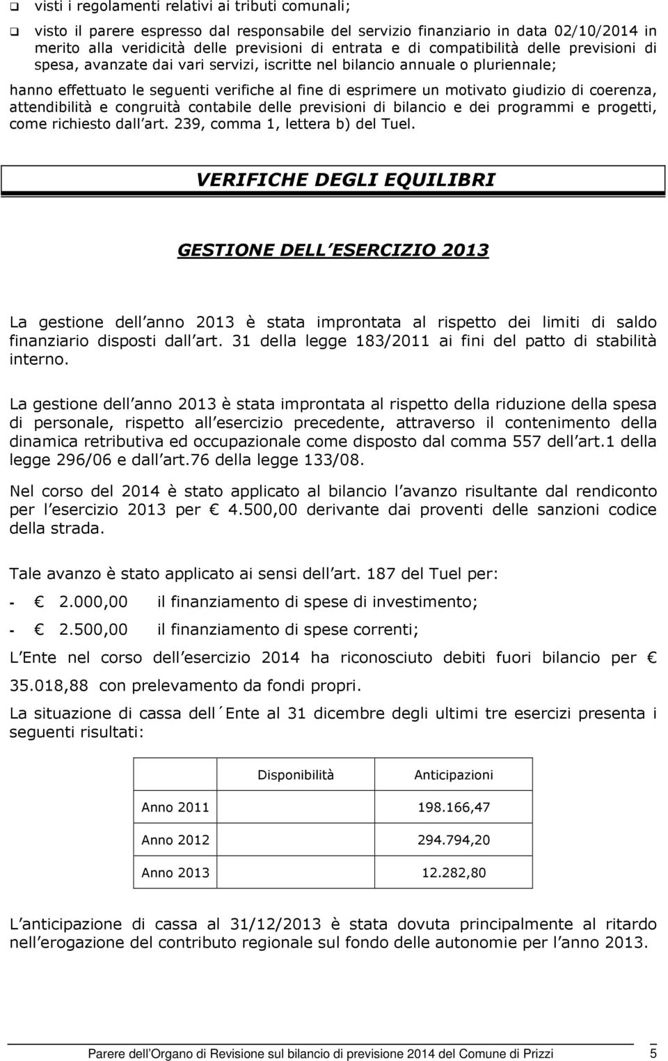 coerenza, attendibilità e congruità contabile delle previsioni di bilancio e dei programmi e progetti, come richiesto dall art. 239, comma 1, lettera b) del Tuel.