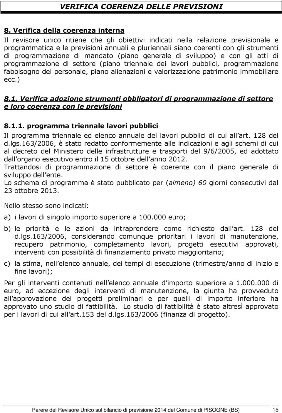 strumenti di programmazione di mandato (piano generale di sviluppo) e con gli atti di programmazione di settore (piano triennale dei lavori pubblici, programmazione fabbisogno del personale, piano