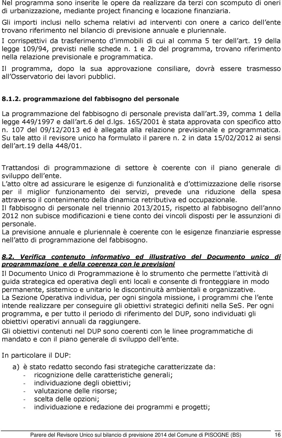 I corrispettivi da trasferimento d immobili di cui al comma 5 ter dell art. 19 della legge 109/94, previsti nelle schede n.