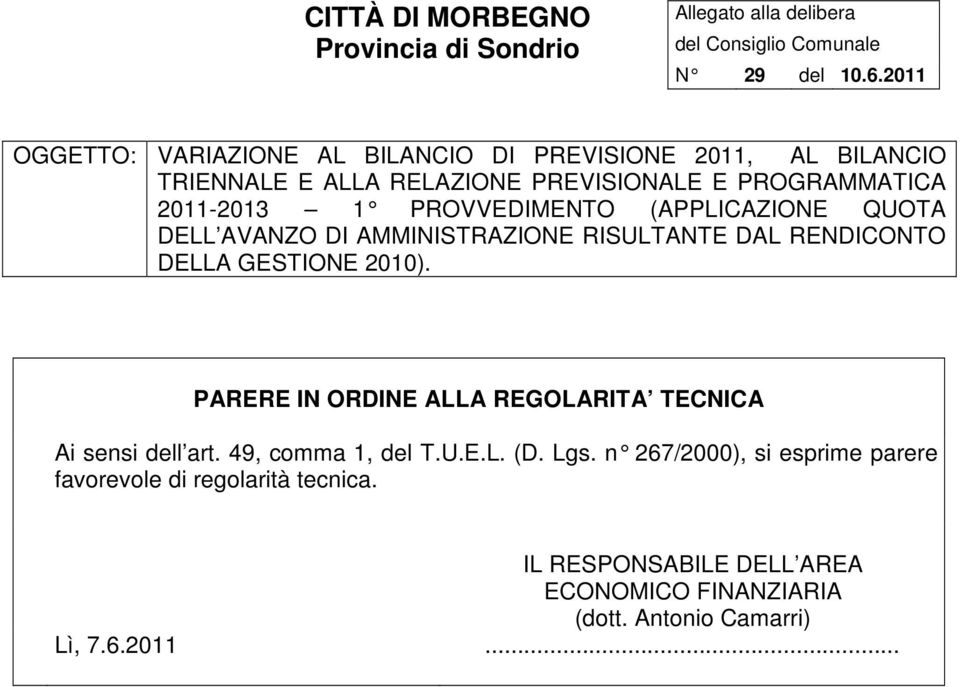 PROVVEDIMENTO (APPLICAZIONE QUOTA DELL AVANZO DI AMMINISTRAZIONE RISULTANTE DAL RENDICONTO DELLA GESTIONE 2010).