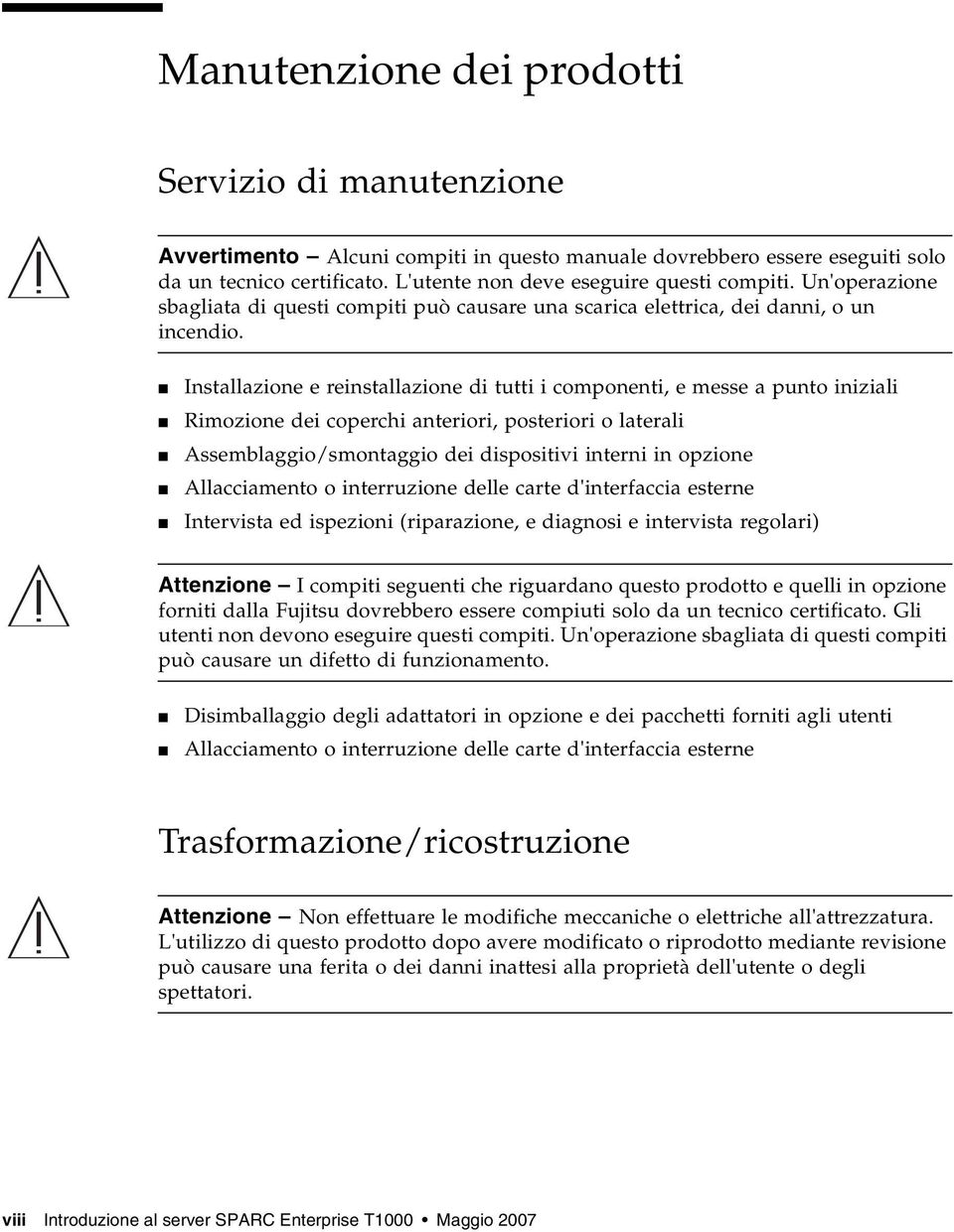 Installazione e reinstallazione di tutti i componenti, e messe a punto iniziali Rimozione dei coperchi anteriori, posteriori o laterali Assemblaggio/smontaggio dei dispositivi interni in opzione