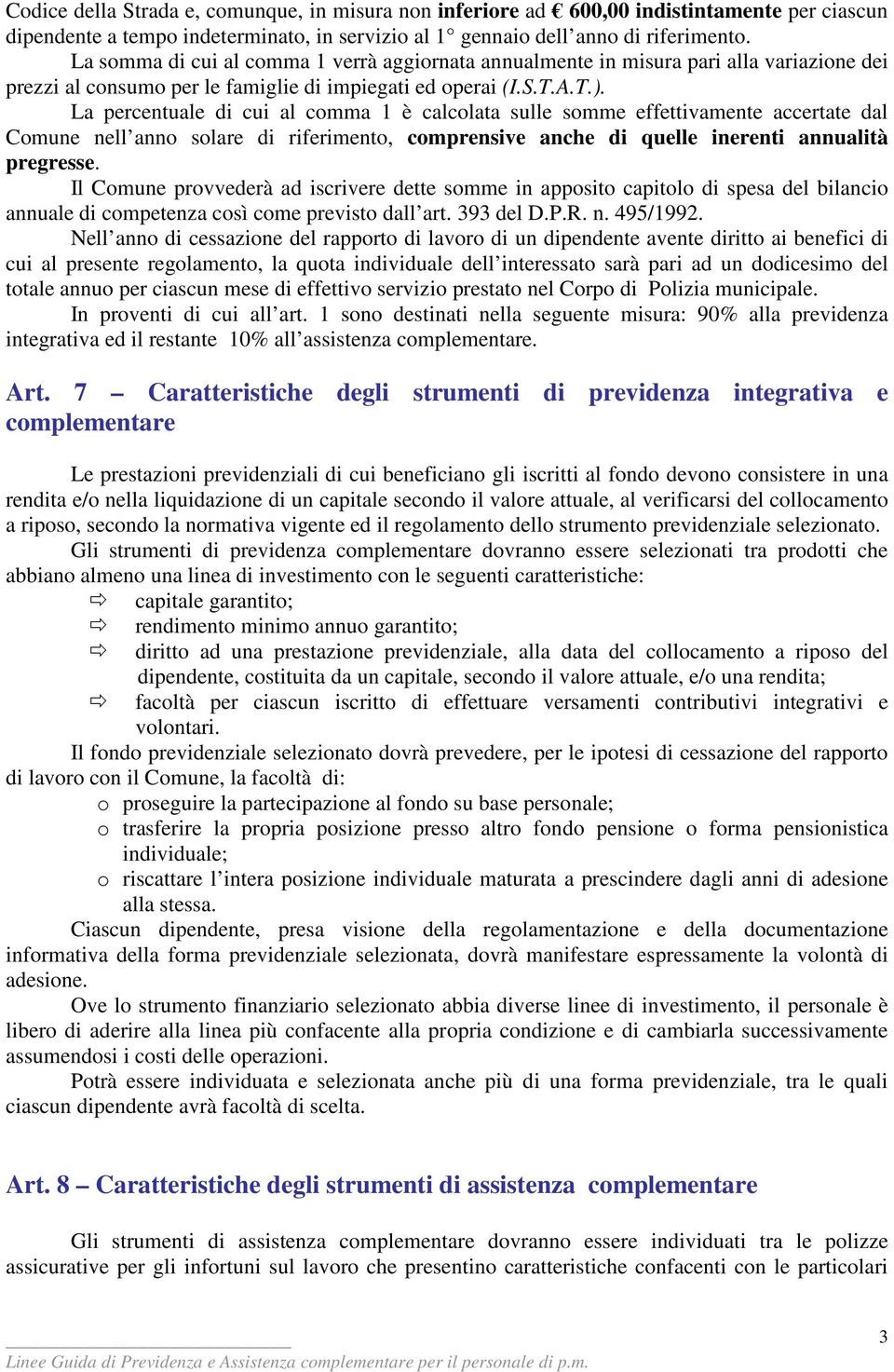 La percentuale di cui al comma 1 è calcolata sulle somme effettivamente accertate dal Comune nell anno solare di riferimento, comprensive anche di quelle inerenti annualità pregresse.