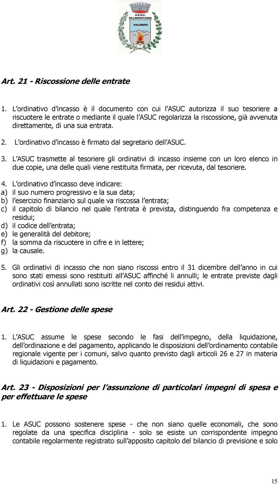 entrata. 2. L ordinativo d incasso è firmato dal segretario dell ASUC. 3.