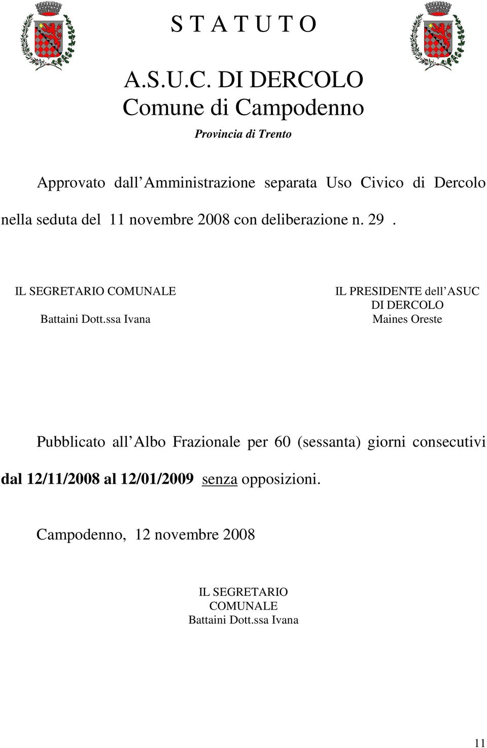 seduta del 11 novembre 2008 con deliberazione n. 29. IL SEGRETARIO COMUNALE Battaini Dott.