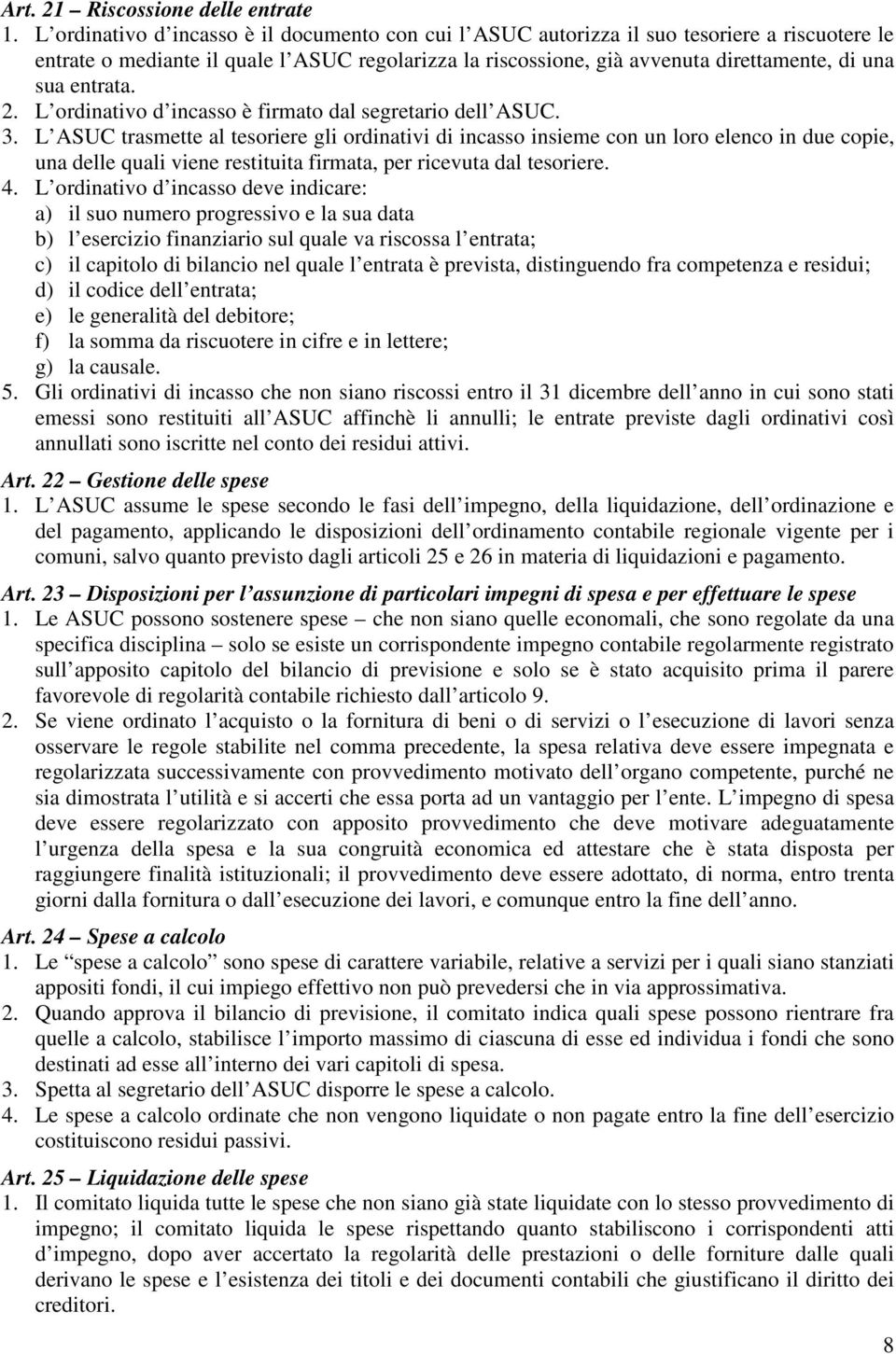 entrata. 2. L ordinativo d incasso è firmato dal segretario dell ASUC. 3.