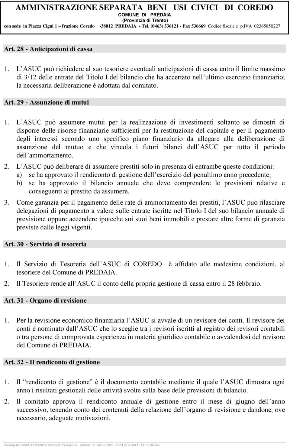 necessaria deliberazione è adottata dal comitato. Art. 29 - Assunzione di mutui 1.