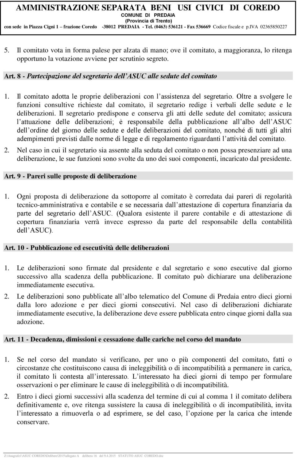 Oltre a svolgere le funzioni consultive richieste dal comitato, il segretario redige i verbali delle sedute e le deliberazioni.