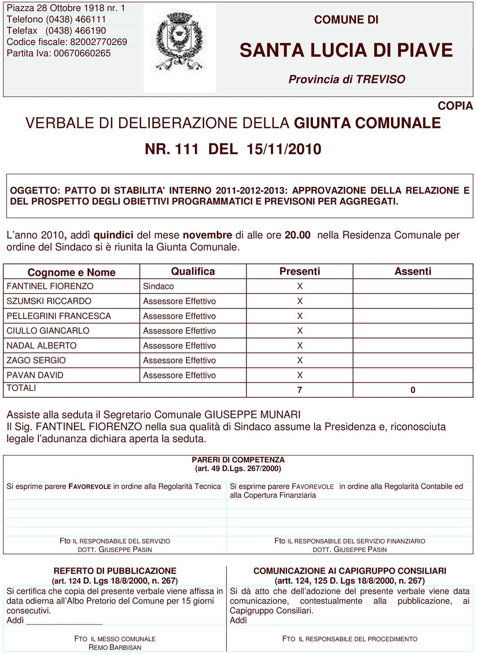 COMUNALE NR. 111 DEL 15/11/2010 OGGETTO: PATTO DI STABILITA' INTERNO 2011-2012-2013: APPROVAZIONE DELLA RELAZIONE E DEL PROSPETTO DEGLI OBIETTIVI PROGRAMMATICI E PREVISONI PER AGGREGATI.