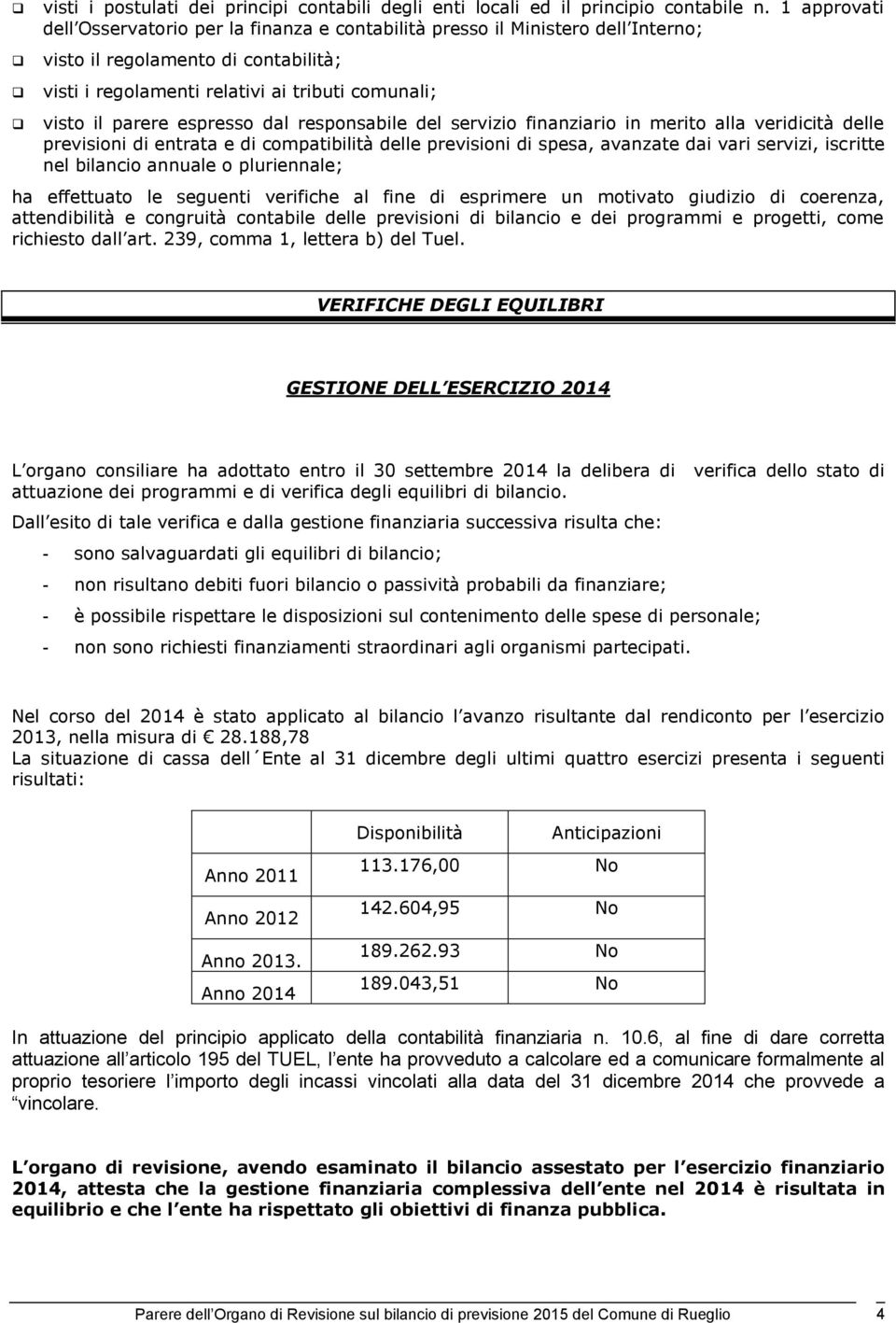 espresso dal responsabile del servizio finanziario in merito alla veridicità delle previsioni di entrata e di compatibilità delle previsioni di spesa, avanzate dai vari servizi, iscritte nel bilancio