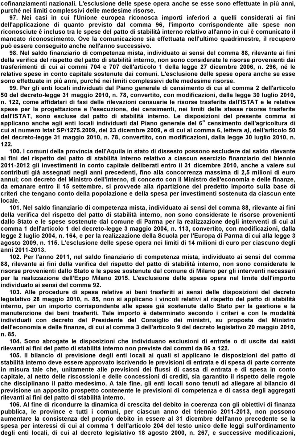 incluso tra le spese del patto di stabilità interno relativo all'anno in cui è comunicato il mancato riconoscimento.