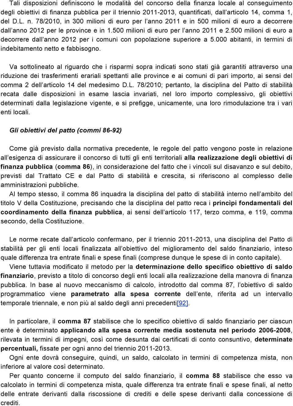 500 milioni di euro a decorrere dall anno 2012 per i comuni con popolazione superiore a 5.000 abitanti, in termini di indebitamento netto e fabbisogno.