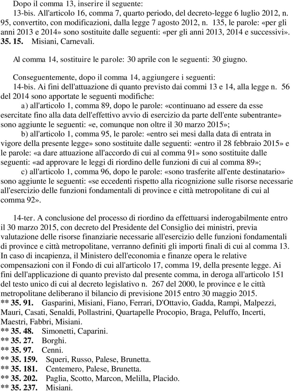 Al comma 14, sostituire le parole: 30 aprile con le seguenti: 30 giugno. Conseguentemente, dopo il comma 14, aggiungere i seguenti: 14-bis.