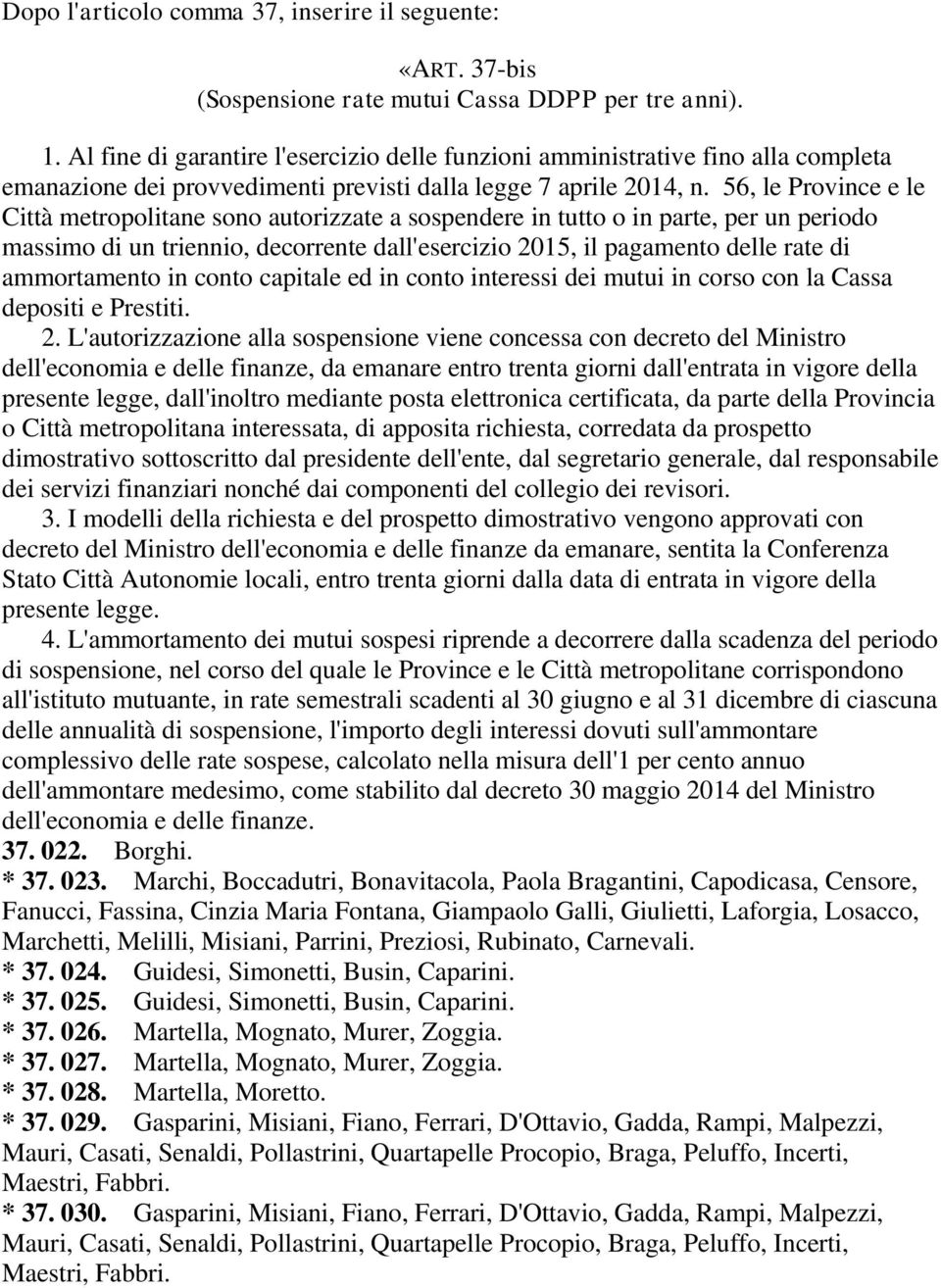 56, le Province e le Città metropolitane sono autorizzate a sospendere in tutto o in parte, per un periodo massimo di un triennio, decorrente dall'esercizio 2015, il pagamento delle rate di