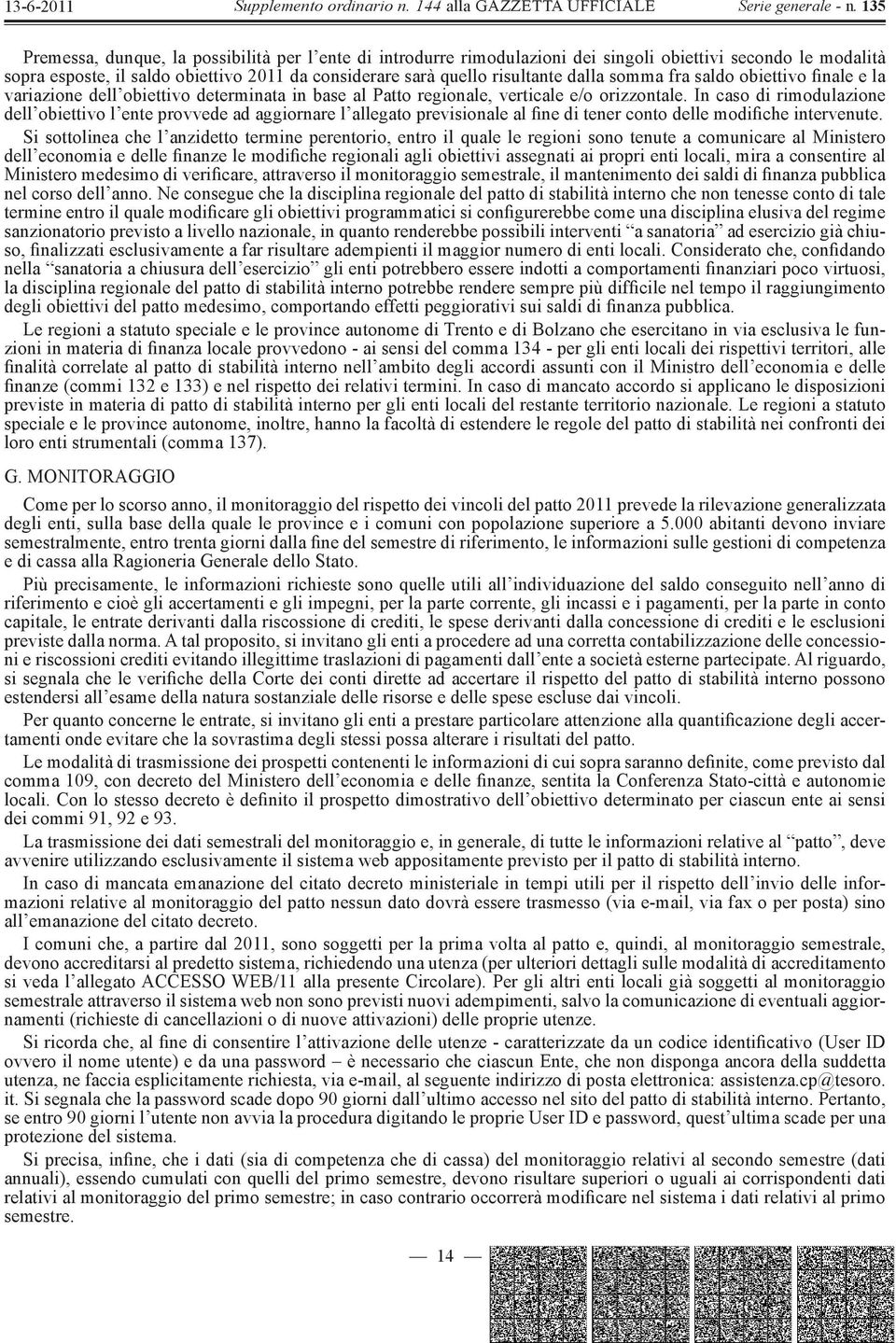 In caso di rimodulazione dell obiettivo l ente provvede ad aggiornare l allegato previsionale al fine di tener conto delle modifiche intervenute.