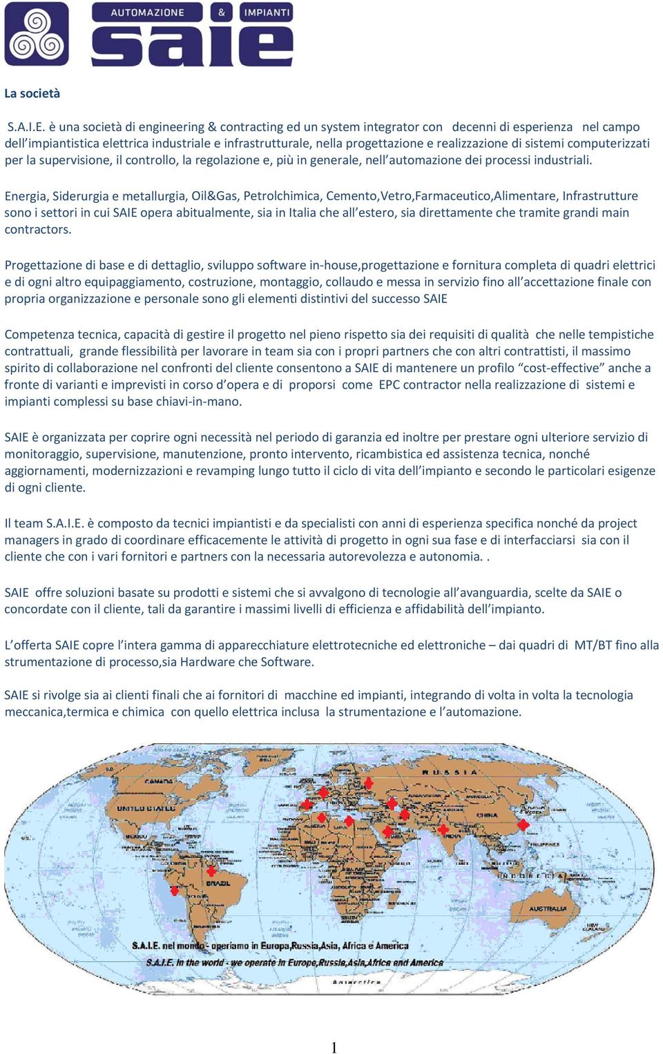 di sistemi computerizzati per la supervisione, il controllo, la regolazione e, più in generale, nell automazione dei processi industriali.