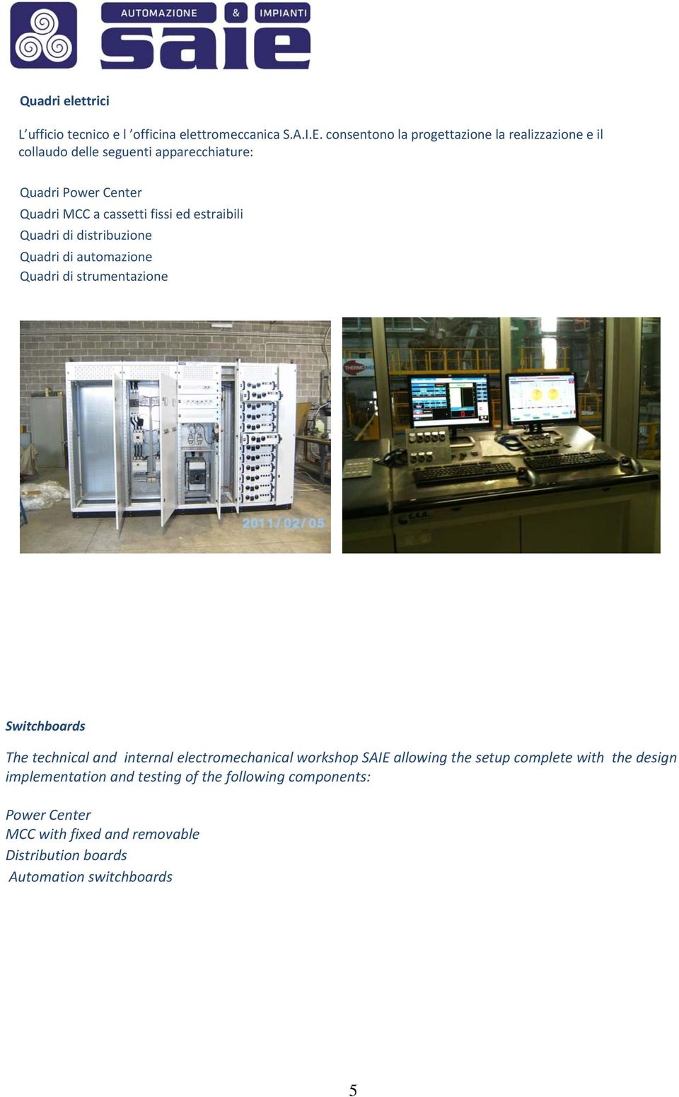 ed estraibili Quadri di distribuzione Quadri di automazione Quadri di strumentazione Switchboards The technical and internal