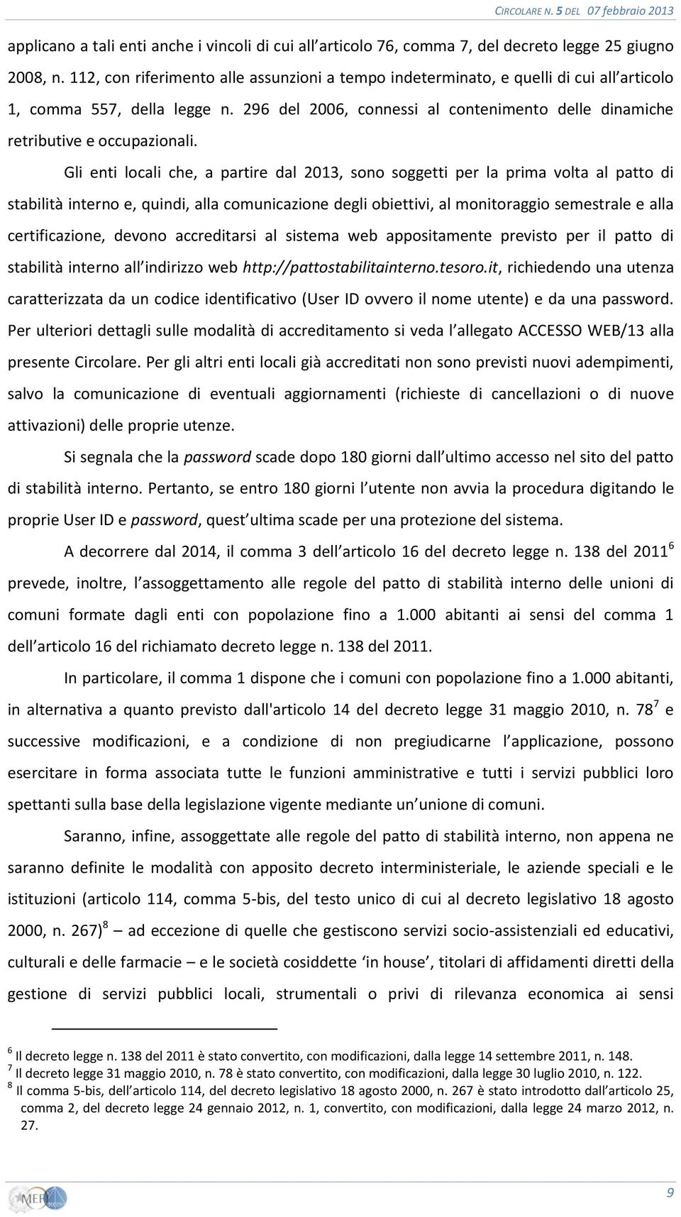 296 del 2006, connessi al contenimento delle dinamiche retributive e occupazionali.