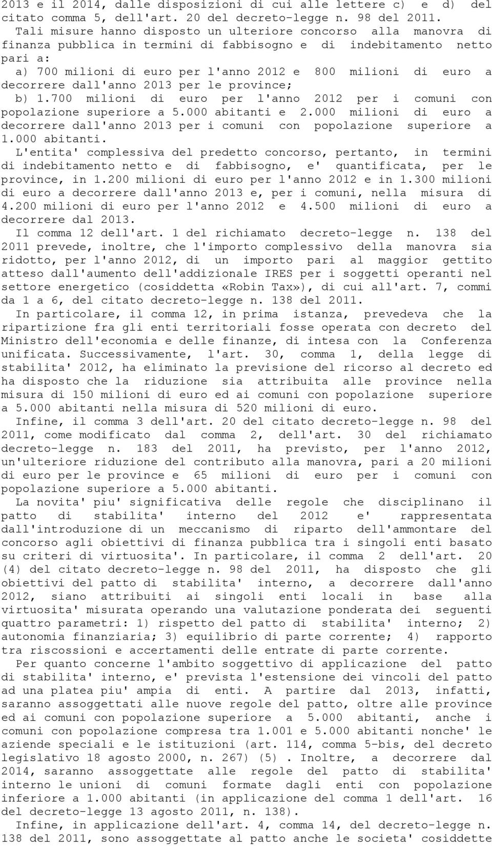 euro a decorrere dall'anno 2013 per le province; b) 1.700 milioni di euro per l'anno 2012 per i comuni con popolazione superiore a 5.000 abitanti e 2.