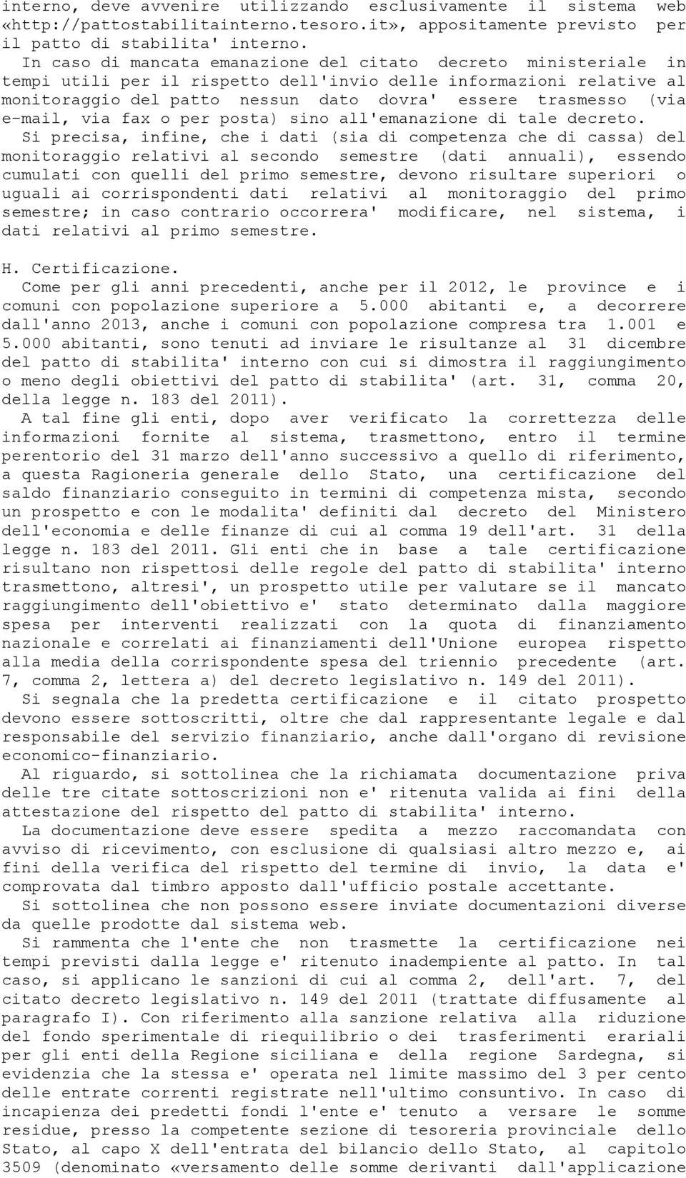 e-mail, via fax o per posta) sino all'emanazione di tale decreto.