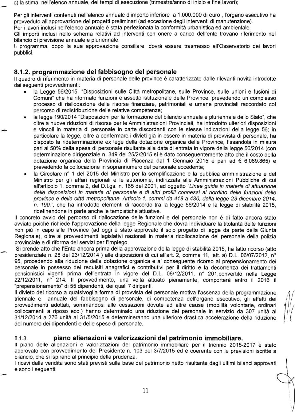 Per i lavori inclusi nell'elenco annuale è stata perfezionata la conformità urbanistica ed ambientale.