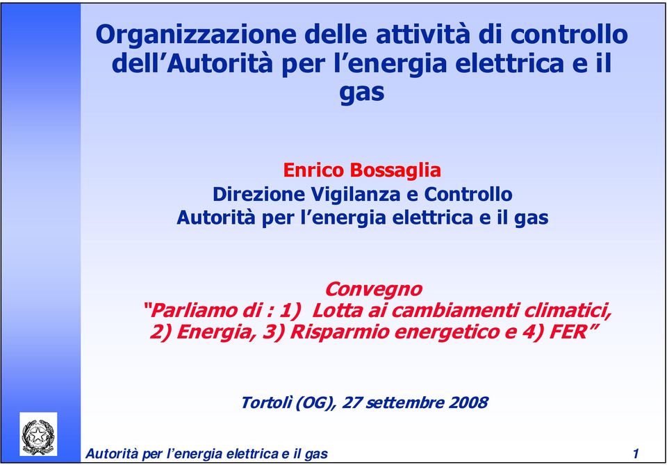 gas Convegno Parliamo di : 1) Lotta ai cambiamenti climatici, 2) Energia, 3) Risparmio