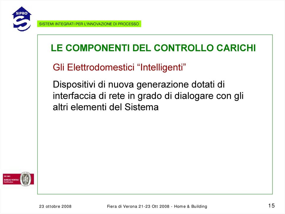 interfaccia di rete in grado di dialogare con gli altri elementi