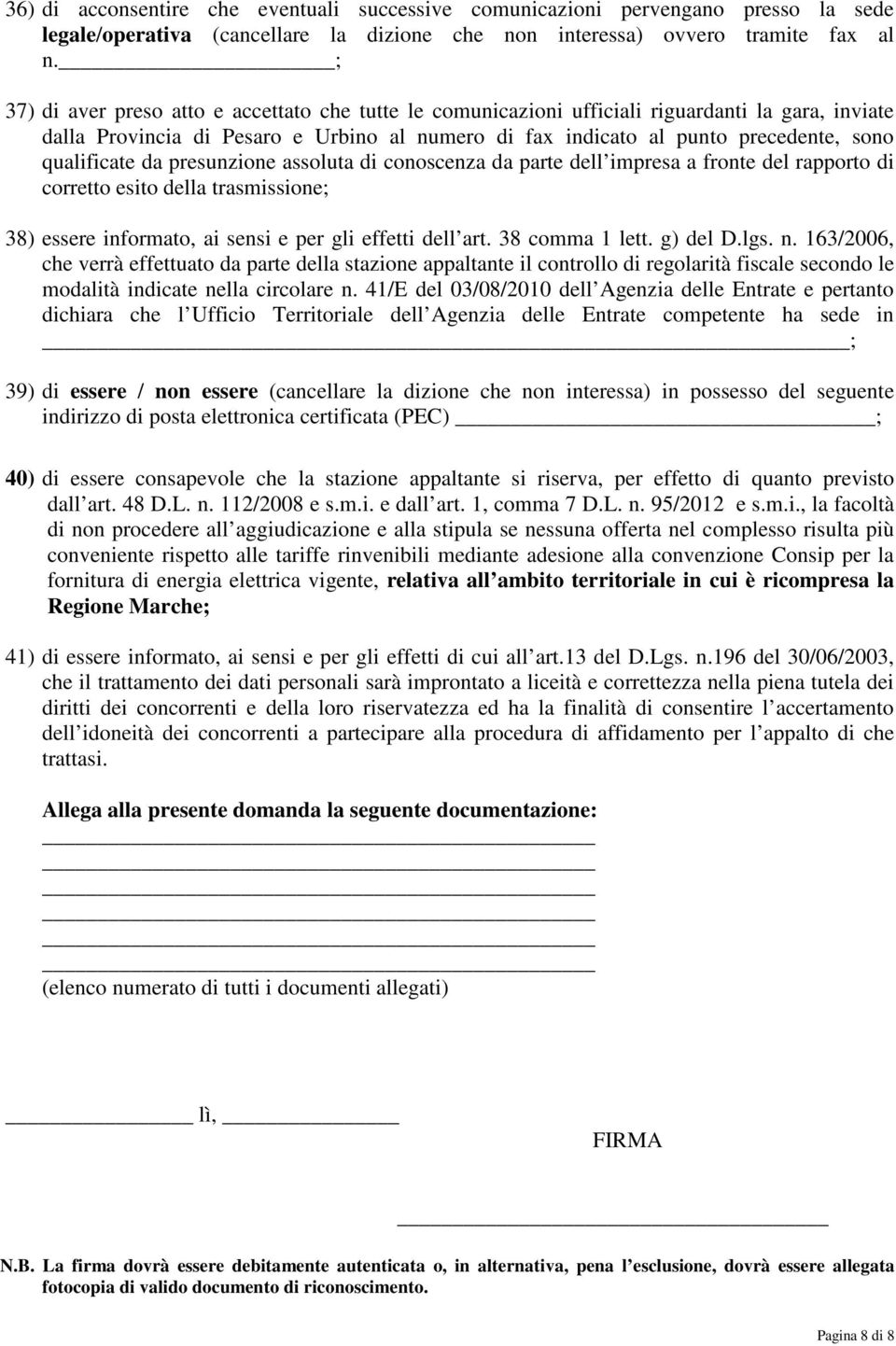 qualificate da presunzione assoluta di conoscenza da parte dell impresa a fronte del rapporto di corretto esito della trasmissione; 38) essere informato, ai sensi e per gli effetti dell art.