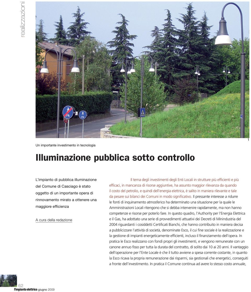 aggiuntive, ha assunto maggior rilevanza da quando il costo del petrolio, e quindi dell energia elettrica, è salito in maniera rilevante e tale da pesare sui bilanci dei Comuni in modo significativo.