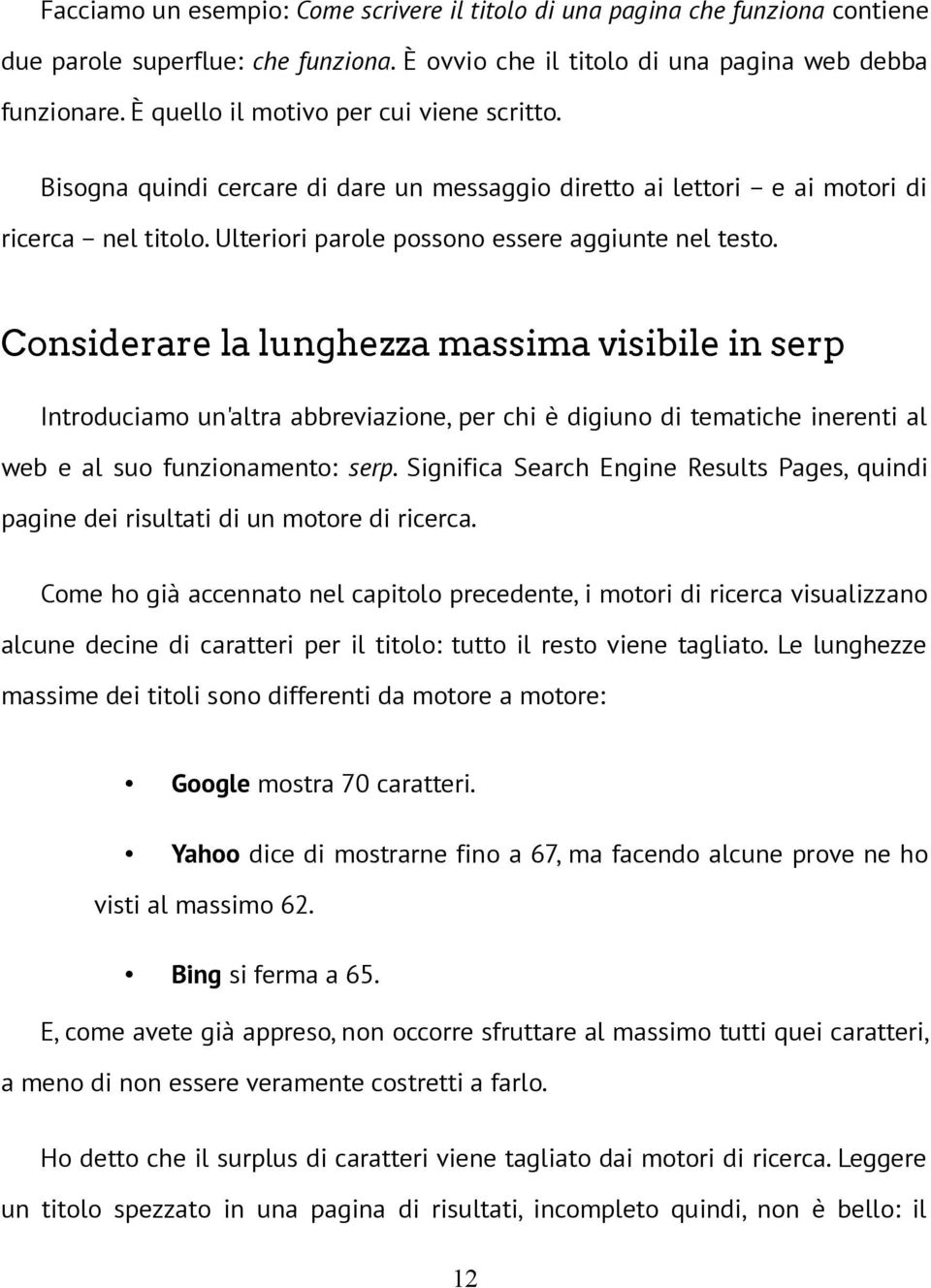 Considerare la lunghezza massima visibile in serp Introduciamo un'altra abbreviazione, per chi è digiuno di tematiche inerenti al web e al suo funzionamento: serp.