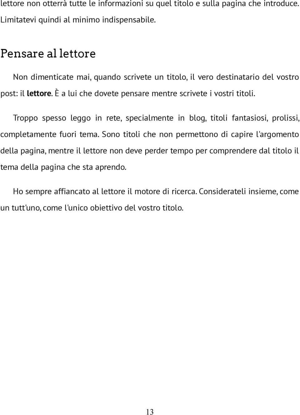 Troppo spesso leggo in rete, specialmente in blog, titoli fantasiosi, prolissi, completamente fuori tema.