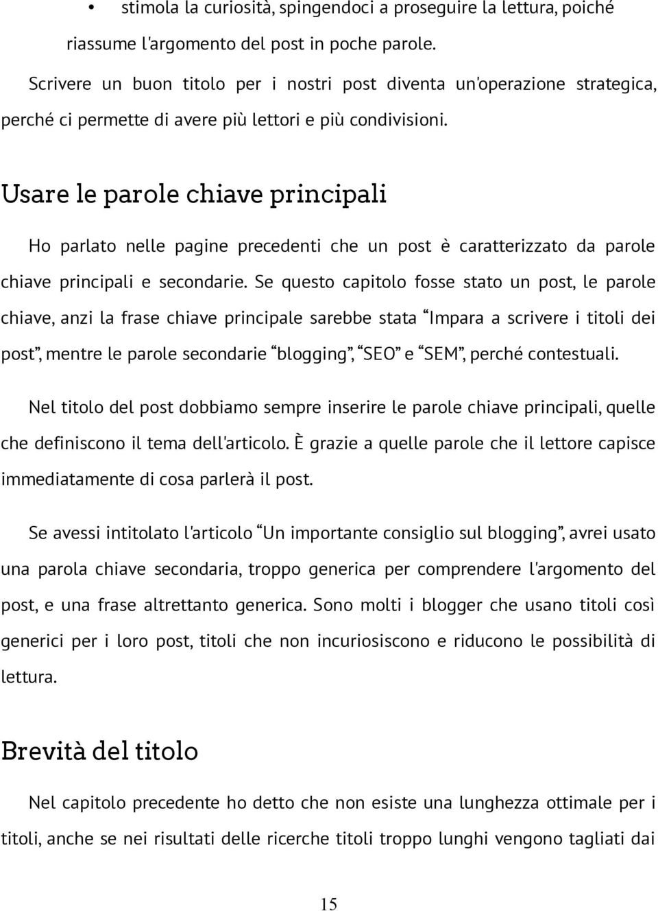 Usare le parole chiave principali Ho parlato nelle pagine precedenti che un post è caratterizzato da parole chiave principali e secondarie.