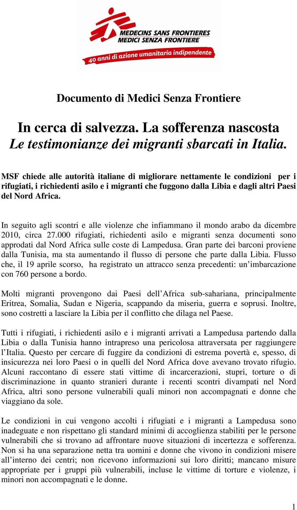 In seguito agli scontri e alle violenze che infiammano il mondo arabo da dicembre 2010, circa 27.