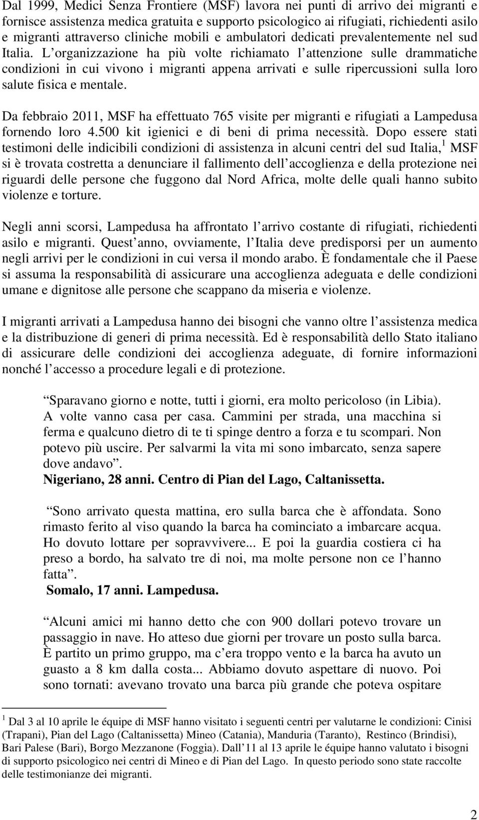 L organizzazione ha più volte richiamato l attenzione sulle drammatiche condizioni in cui vivono i migranti appena arrivati e sulle ripercussioni sulla loro salute fisica e mentale.