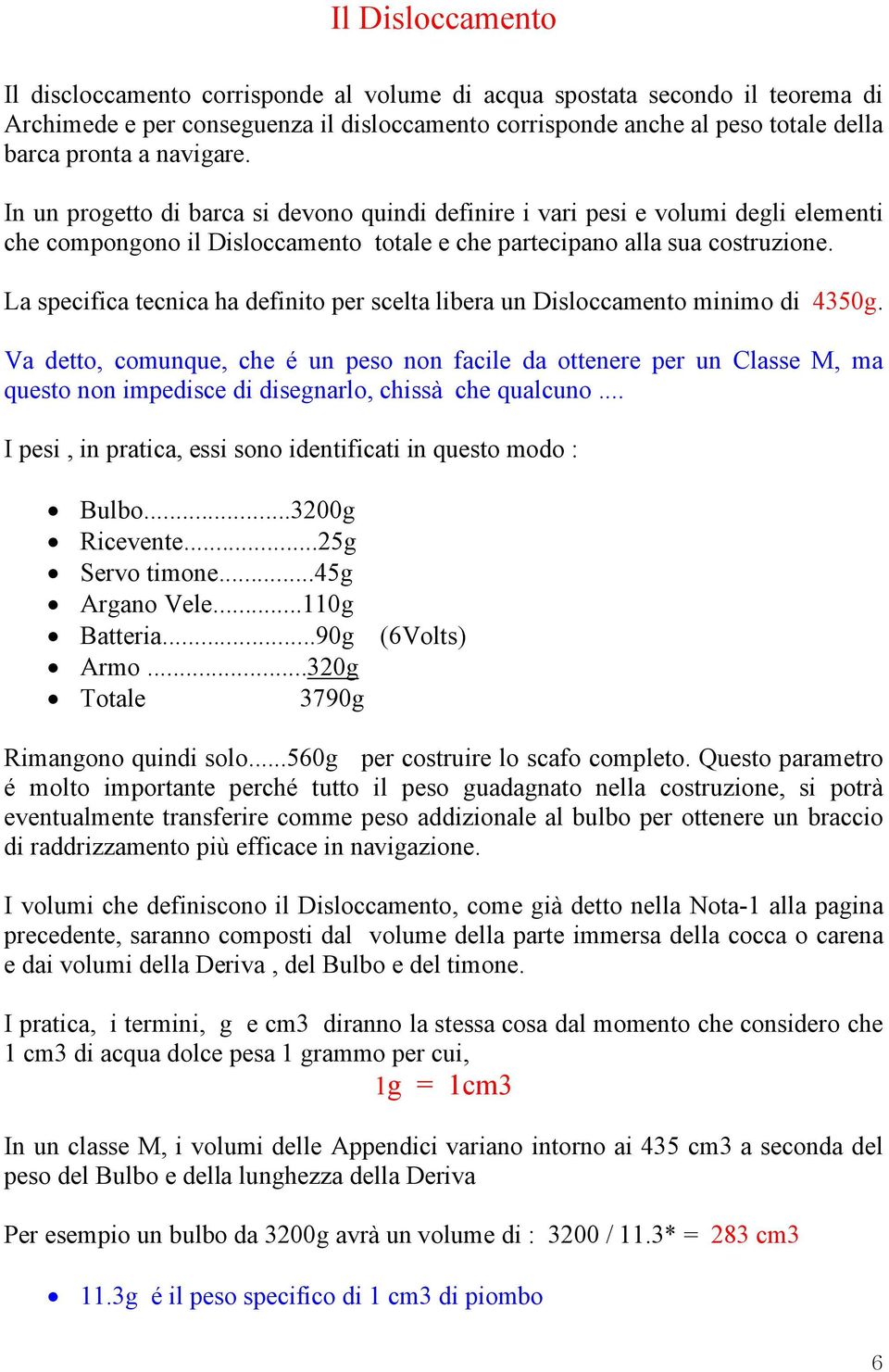 La specifica tecnica ha definito per scelta libera un Disloccamento minimo di 4350g.