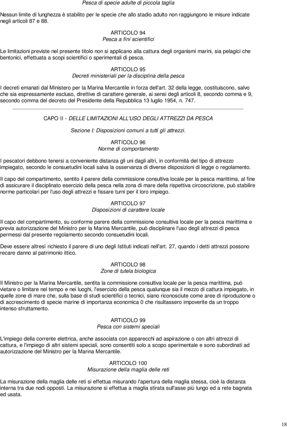 sperimentali di pesca. ARTICOLO 95 Decreti ministeriali per la disciplina della pesca I decreti emanati dal Ministero per la Marina Mercantile in forza dell'art.