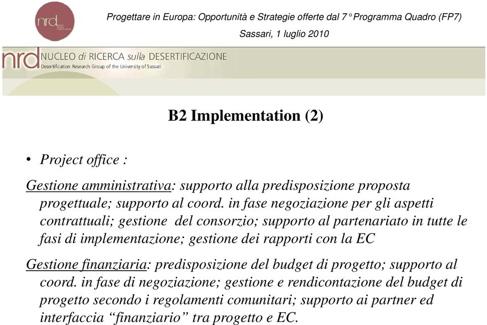 gestione dei rapporti con la EC Gestione finanziaria: predisposizione del budget di progetto; supporto al coord.
